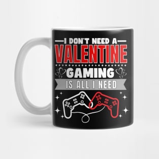 I don't need a valentine gaming is all I need Mug